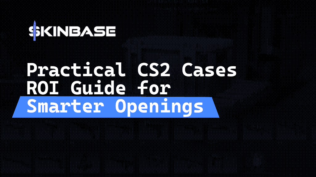 Practical CS2 Cases ROI Guide for Smarter Openings